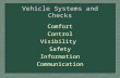 Vehicle Systems and Checks Comfort Control Visibility Safety Information Communication.