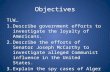 Objectives TLW… 1.Describe government efforts to investigate the loyalty of Americans. 2.Describe the efforts of Senator Joseph McCarthy to investigate.