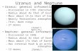Uranus and Neptune Uranus: general information –Discovered in 1781 (Herschel) –Radius about 4x that of Earth –Mass about 14.5x that of Earth –Nearly featureless.