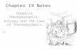 Chapter 19 Notes Chemical Thermodynamics- Entropy and The Laws of Thermodynamics.
