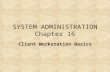 SYSTEM ADMINISTRATION Chapter 16 Client Workstation Basics.