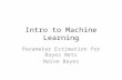 Intro to Machine Learning Parameter Estimation for Bayes Nets Naïve Bayes.