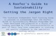 A Roofer’s Guide to Sustainability “The Yorkshire Independent Roof Training Group is pleased to acknowledge that the Roofers Guide to Sustainability Modular.