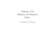 History 154 History of Mexico: Intro Professor Pacas.