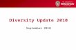 Diversity Update 2010 September 2010. Equity Scorecard Framework AccessExcellence Institutional Receptivity Retention Equity in Educational Outcomes The.
