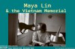 Maya Lin & the Vietnam Memorial  Presentation by Robert Martinez Images as cited. Primary Content Source: American.