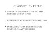 CLASSICS BY FREUD THREE CONTRIBUTIONS TO THE THEORY OF SEX (1900) INTERPRETATION OF DREAMS (1900) INTRODUCTORY LECTURES ON PSYCHO- ANALYSIS (1916)