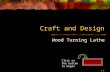 Craft and Design Wood Turning Lathe Click on the button to begin J F 2007.