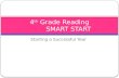 Starting a Successful Year 4 th Grade Reading SMART START.