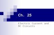 Ch. 25 Electric Current and DC Circuits. Chapter Overview Definition of Current Ohm’s Law Resistance – Conduction in Metals Kirchhoff’s Laws Analysis.