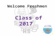 Welcome Freshmen Class of 2017. Administration and Counselors Principal – Mr. Harkrider Dean of Students – Mr. Utecht Dean of Instruction – Mr. Whitman.