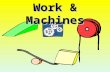 Work & Machines I.Scientific definition of Work: Work is done when a force applied to an object moves the object. forcedistance A.Work depends on two.