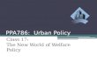 PPA786: Urban Policy Class 17: The New World of Welfare Policy.