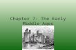 Chapter 7: The Early Middle Ages. SECTION 1: CHARLEMAGNE’S EMPIRE Chapter 13: The Early Middle Ages.