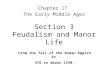 Section 3 Feudalism and Manor Life Chapter 17 The Early Middle Ages From the fall of the Roman Empire in 476 to about 1450.