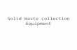 Solid Waste collection Equipment. Solid Waste Collection Systems It includes both primary and secondary collection system Most of the developed countries.