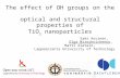 The effect of OH groups on the optical and structural properties of TiO 2 nanoparticles Sami Auvinen, Olga Miroshnichenko, Matti Alatalo, Lappeenranta.