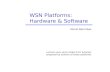 WSN Platforms: Hardware & Software Murat Demirbas Lecture uses some slides from tutorials prepared by authors of these platforms.