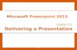 Delivering a Presentation Lesson 11 © 2014, John Wiley & Sons, Inc.Microsoft Official Academic Course, Powerpoint 20131 Microsoft Powerpoint 2013.