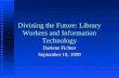 Divining the Future: Library Workers and Information Technology Darlene Fichter September 19, 1999.
