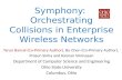 Symphony: Orchestrating Collisions in Enterprise Wireless Networks Tarun Bansal (Co-Primary Author), Bo Chen (Co-Primary Author), Prasun Sinha and Kannan.