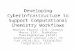 Developing Cyberinfrastructure to Support Computational Chemistry Workflows Marlon Pierce (IU), Suresh Marru (IU), Sudhakar Pamidighantam (NCSA) Sashikiran.
