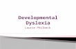 Laurie Philbeck.  Dyslexia or specific reading disability is neurobiological in origin and is characterized by difficulties with accurate and/or fluent.