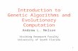 1 Introduction to Genetic Algorithms and Evolutionary Computation Andrew L. Nelson Visiting Research Faculty University of South Florida.