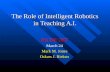 The Role of Intelligent Robotics in Teaching A.I. PACISE 2007 March 24 Mark M. Jones Oskars J. Rieksts.