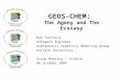 GEOS–CHEM: The Agony and The Ecstasy Bob Yantosca Software Engineer Atmospheric Chemistry Modeling Group Harvard University Group Meeting / Telecon 06.