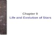 Life and Evolution of Stars Chapter 9. Outline I.Masses of Stars: Binary Stars II.Variable Stars III.Spectral Types of Stars IV.H-R Diagram V.The Source.