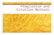 Plagiarism and Citation Methods. What is Plagiarism? Occurs when someone deliberately uses someone else’s language, ideas, or other original (not common-