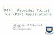 P4P : Provider Portal for (P2P) Applications Laboratory of Networked Systems Yale University.