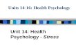 Units 14-16: Health Psychology Unit 14: Health Psychology - Stress.