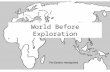 World Before Exploration. Europe –Byzantines? –High Middle Ages? –Late Middle Ages? –Renaissance? Review: World Before Exploration.