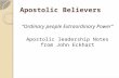 Apostolic Believers “Ordinary people Extraordinary Power” Apostolic leadership Notes from John Eckhart.