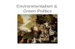 Environmentalism & Green Politics. Overview Ecology: The Scope of the Crisis The Greening of Politics –“Liberal” Environmentalism –“Conservative” Environmentalism.