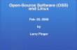 Open-Source Software (OSS) and Linux Feb. 25, 2008 by Larry Finger.