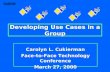 Developing Use Cases in a Group Carolyn L. Cukierman Face-to-Face Technology Conference March 27, 2000.
