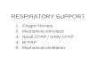 RESPIRATORY SUPPORT 1.Oxygen therapy 2.Mechanical stimulator 3.Nasal CPAP / SIMV-CPAP 4.BI-PAP 5.Mechanical ventilation.