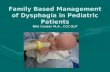 Family Based Management of Dysphagia in Pediatric Patients Niki Carder M.A., CCC-SLP.
