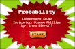 Probability Independent Study Instructor: Dianne Phillips By: Jason Mitchell.