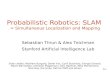 9-1 SA-1 Probabilistic Robotics: SLAM = Simultaneous Localization and Mapping Slide credits: Wolfram Burgard, Dieter Fox, Cyrill Stachniss, Giorgio Grisetti,