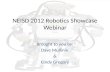 NEISD 2012 Robotics Showcase Webinar Brought to you by: Dave Mullinix & Cindy Gregory.