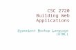 CSC 2720 Building Web Applications Hypertext Markup Language (HTML)