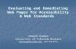 Evaluating and Remediating Web Pages for Accessibility & Web Standards Evaluating and Remediating Web Pages for Accessibility & Web Standards Howard Kramer.