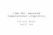 LING 581: Advanced Computational Linguistics Lecture Notes April 2nd.