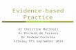 Evidence-based Practice Dr Christine Marshall Dr Richard de Ferrars Dr Andrew Cochrane Frimley VTS September 2014.