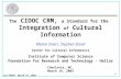 ICS-FORTH March 19, 2003 1 The CIDOC CRM, a Standard for the Integration of Cultural Information Martin Doerr, Stephen Stead Foundation for Research and.