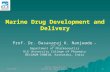 Marine Drug Development and Delivery Prof. Dr. Basavaraj K. Nanjwade M. Pharm., Ph. D Department of Pharmaceutics KLE University College of Pharmacy BELGAUM-590010,